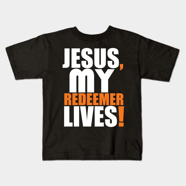 Jesus My Redeemer Lives Christian Gift Kids T-Shirt by Merchweaver